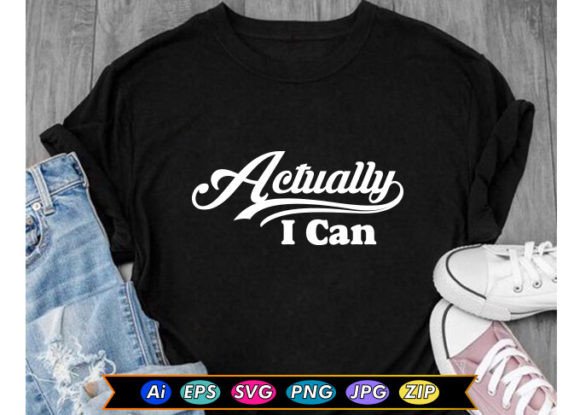 Actually I Can Motivational T-shirt: A Design Asset for Your Workflow