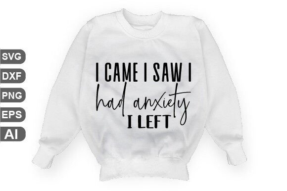 I Came I Saw I Had Anxiety I Left SVG